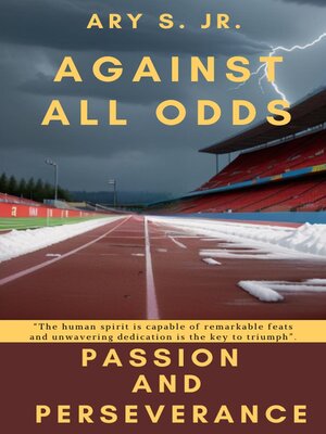 cover image of Against All Odds Passion and Perseverance